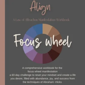 Align- A Focus Wheel Workbook Manifest your dreams in 30 days